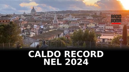 Caldo record nel 2024 e vivibilità sempre più difficile a Roma