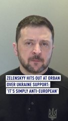 Zelenskyy hits out at Orban over Ukraine support: 'It's simply anti-European'