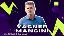 VAGNER MANCINI | ENTREVISTA EXCLUSIVA | BASTIDORES DA BOLA