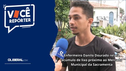 Enfermeiro Danilo Dourado relata acúmulo de lixo próximo ao Mercado Municipal da Sacramenta