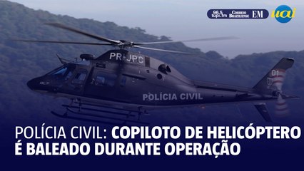 Copiloto de helicóptero da Polícia Civil é baleado na cabeça durante operação