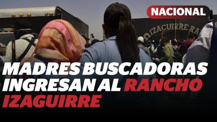 Madres buscadoras denuncian "limpieza de evidencias" en Rancho Izaguirre | Reporte Indigo
