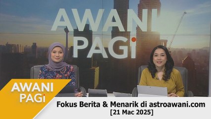 AWANI Pagi: Berita tumpuan & menarik di astroawani.com [21 Mac 2025]