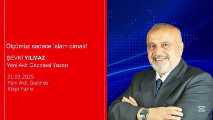 Şevki Yılmaz: Ölçümüz sadece İslam olmalı!