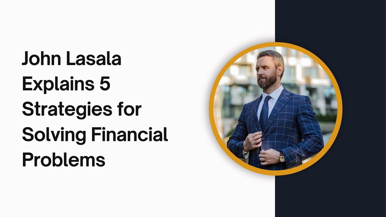 John Lasala Explains 5 Strategies for Solving Financial Problems