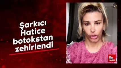 Şarkıcı Hatice botokstan zehirlendi
