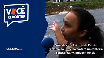 Dona de casa Patrícia da Paixão reclama do lixo e da cratera no canteiro central da Av. Independência