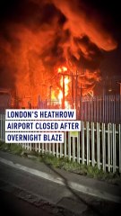Global flight turmoil as London's Heathrow Airport closed by huge fire