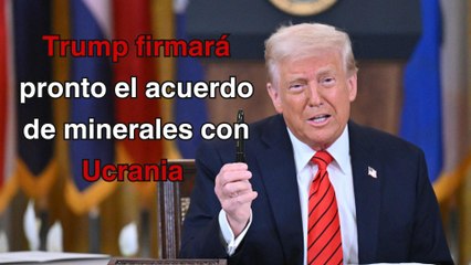 Trump dice que “muy pronto” firmará acuerdo de minerales con Ucrania
