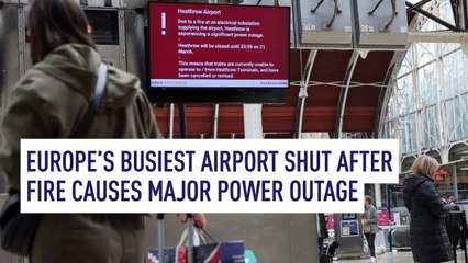 Europe’s busiest airport shut after fire causes major power outage