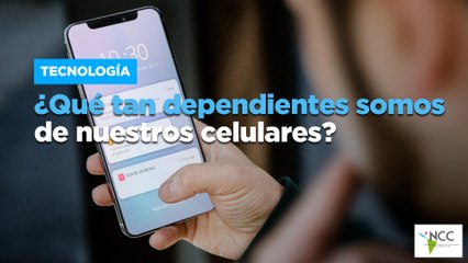 ¿Qué tan dependientes somos de nuestros celulares?