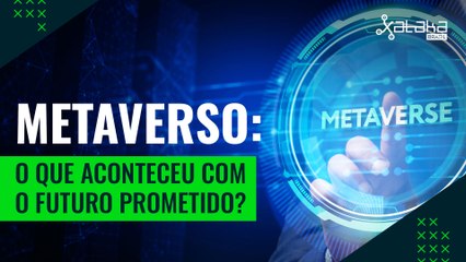 METAVERSO: O que aconteceu com o futuro prometido?