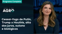 Cessar-fogo de Putin, Trump x Houthis, alta dos juros, outono e biológicos - Hora H do Agro 22/03/25