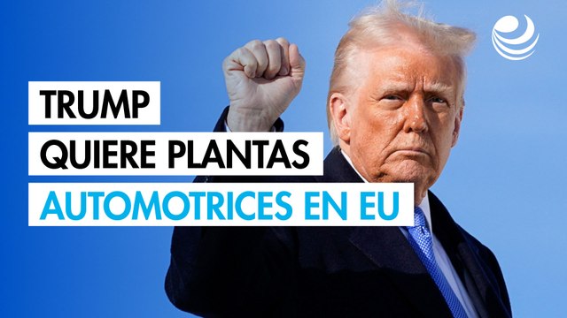 Trump quiere plantas automotrices en EU