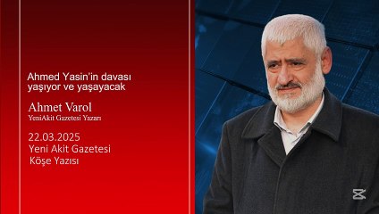 Ahmet Varol: Ahmed Yasin’in davası yaşıyor ve yaşayacak