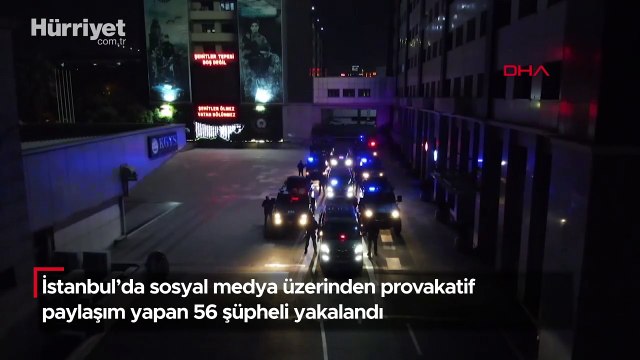 İstanbul'da sosyal medya üzerinden provakatif paylaşım yapan 56 şüpheli yakalandı