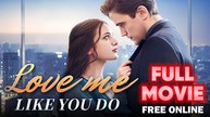 Love Me Like You Do Full Short Drama