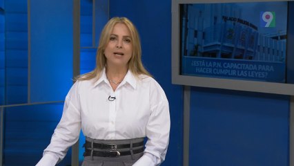 ¿Está la P.N. capacitada para hacer cumplir las leyes?  | Nuria Piera