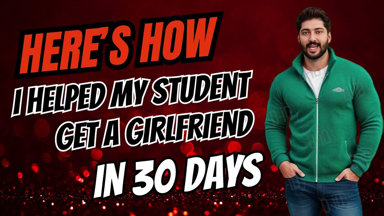 I Helped My Student Get a Girlfriend in 30 Days – Here’s How