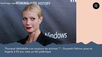 "Pourquoi déshabille-t-on toujours les actrices ?" : Gwyneth Paltrow pose en lingerie à 52 ans, mais ces photos font polémique