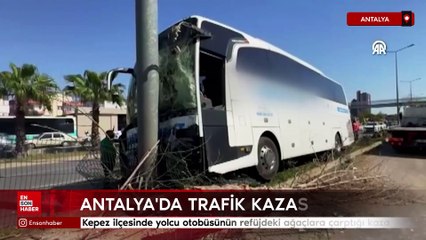Antalya'da yolcu otobüsünün refüjdeki ağaçlara çarptığı kaza