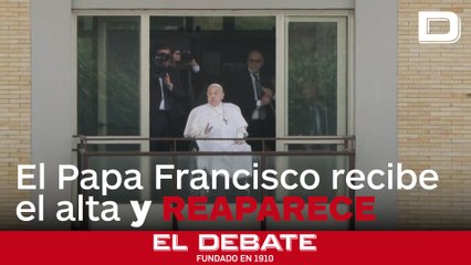 Francisco recibe el alta y reaparece desde el Gemelli: «He experimentado la paciencia del Señor en estos días»