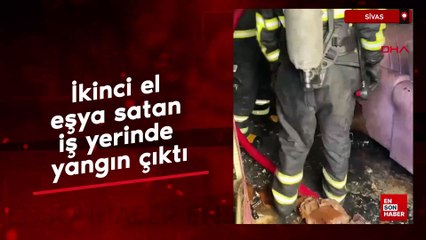 Sivas'ta ikinci el eşya satan iş yerinde çıkan yangını itfaiye söndürdü