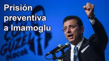 Turquía: dicta tribunal prisión preventiva a rival de Erdogan, Ekrem Imamoglu