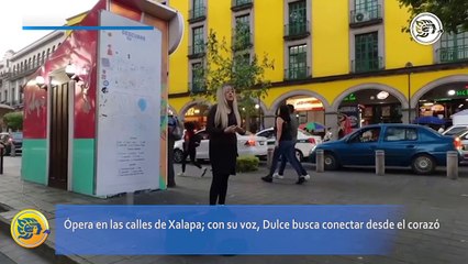 Ópera en las calles de Xalapa; con su voz, Dulce busca conectar desde el corazón