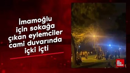 İmamoğlu için sokağa çıkan eylemciler, cami duvarında içki içti