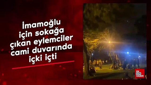 İmamoğlu için sokağa çıkan eylemciler, cami duvarında içki içti