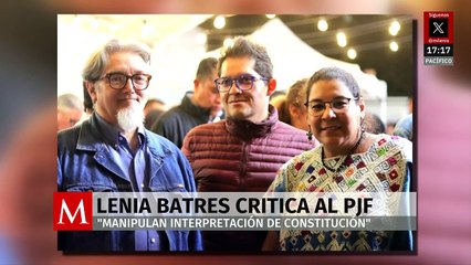 Lenia Batres afirma que el Poder Judicial manipula la interpretación de la Constitución