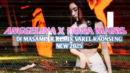 DJ MASAMPER REMIX🌴 VAREL KAONSENG ANGGELINA X NONA MANIS NEW 2025