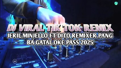 DJ VIRAL TIK TOK REMIX🌴JERIL MINJELLO FT DITO REMIXER PANG BA GATAL OKE PASS 2025