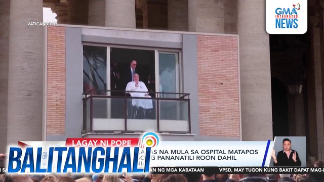 Pope Francis, nakalabas na mula sa ospital matapos ang mahigit 5 linggong pananatili roon dahil sa double pneumonia | Balitanghali