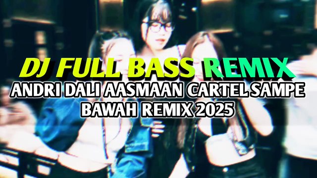 DJ FULL BASS REMIX🌴ANDRI DALI AASMAAN CARTEL SAMPE BAWAH REMIX 2025
