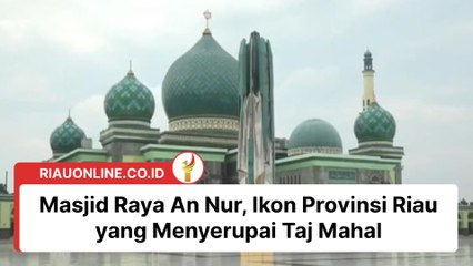 Masjid Raya An Nur, Ikon Provinsi Riau yang Menyerupai Taj Mahal