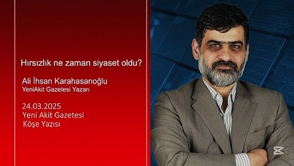Ali Karahasanoğlu: Hırsızlık ne zaman siyaset oldu?