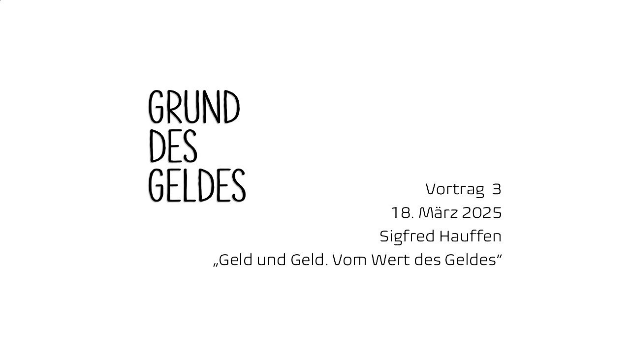 Grund des Geldes - Vortrag 3 - Geld und Geld. Vom Wert des Geldes