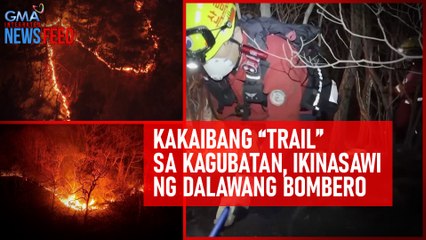 Kakaibang “trail” sa kagubatan, ikinasawi ng dalawang bombero | GMA Integrated Newsfeed