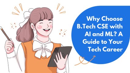 Why Choose B.Tech CSE with AI and ML? A Guide to Your Tech Career