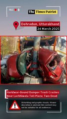 Haridwar-Bound Dumper Truck Crashes Near Lachhiwala Toll Plaza; Two Dead