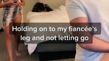 holding on to my fiancée’s leg and not letting go prank