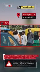Hamirpur, UP: Officer’s Wife Confronts Tractor Driver, Creates Scene After Minor Collision