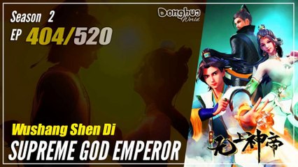 Supreme God Emperor Season 2 EP 404 (468) 无上神帝 Wu Shang Shen Di | Donghua - 1080P
