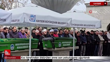 Kayseri'de kızı tarafından öldürülen anne son yolculuğuna uğurlandı