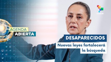 Pdta. Sheinbaum modificará leyes para fortalecer búsqueda de desaparecidos