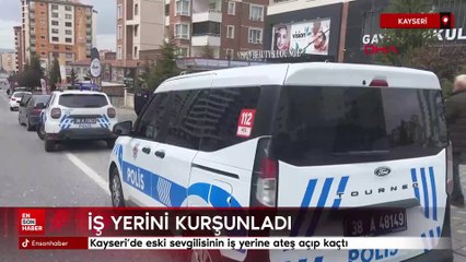 Kayseri'de eski sevgilisinin iş yerine ateş açıp kaçtı