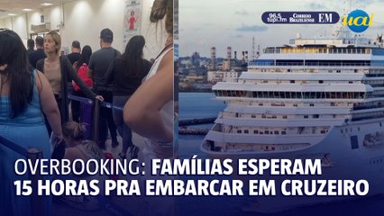 Famílias esperam mais de 15 horas para embarcar em cruzeiro, devido a overbooking