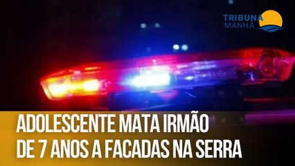 Adolescente mata irmão de 7 anos a facadas na Serra